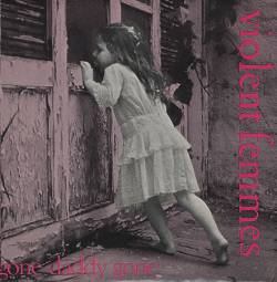 Violent Femmes : Gone Daddy Gone